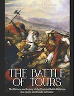 The Battle of Tours: The History and Legacy of the Decisive Battle Between the Moors and Franks in France 