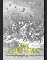 The Amorites: The History and Legacy of the Nomads Who Conquered Mesopotamia and Established the Babylonian Empire 