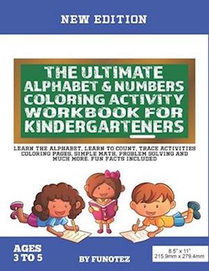 The Ultimate Alphabet & Numbers Coloring Activity Workbook For Kindergarteners : Learn The Alphabet, Learn To Count, Letter And Number Tracing Colorin