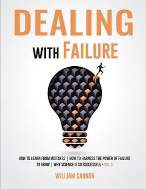 Dealing with Failure: How to Learn from mistakes | How to Harness The Power of Failure to Grow | Why Science Is So Successful _Vol.3