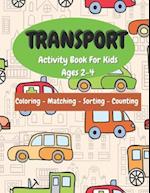 Transport Activity Book For Kids: Ages 2-4 Workbook Means Of Transport Vehicle Coloring Matching Counting Sorting For Preschool 