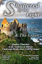 Shattered by The Light or The Ruins & The Green: Quaker Churches in the Northwest & Midwest Clash and Divide over LGBTQ Issues 