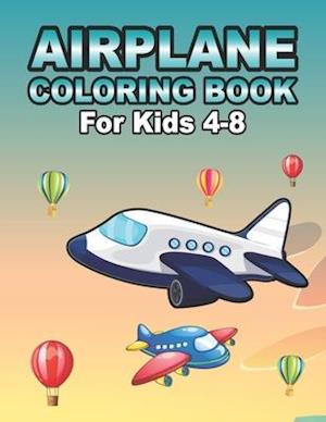 Airplane Coloring Book For Kids Ages 4-8: Amazing Fighter Jets Airplane Coloring Book With Doodles Gift For Toddlers & Kids Ages 4-8