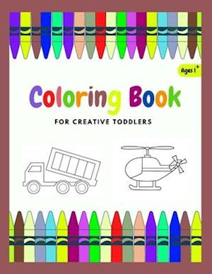 Coloring Book For Creative Toddler: Vehicles coloring book for kids Ages 1-4 (Cars, trains, tractors, trucks...)