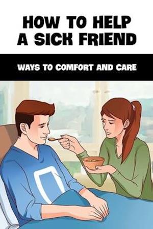 How To Help A Sick Friend