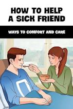 How To Help A Sick Friend