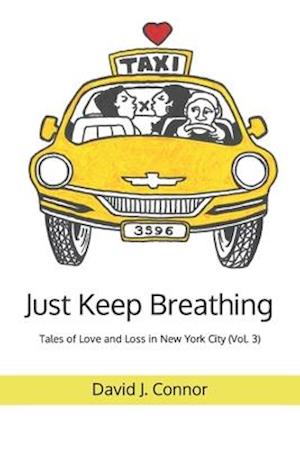 Just Keep Breathing: Tales of Love and Loss in New York City (Vol. 3)