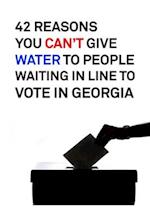 42 Reasons You Can't Give Water to People Waiting in Line to Vote in Georgia 