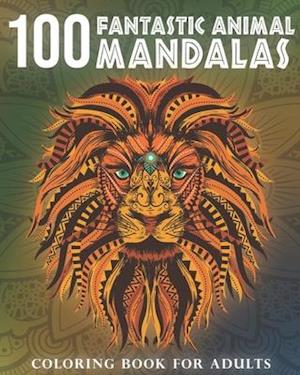 100 Fantastic Animal Mandalas: A Coloring Book for Adults to Relax and Enjoy