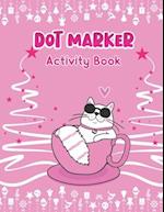 Dot Marker Activity Book: Adorable Cat: A Dot Markers Coloring Activity Book For Toddlers, Gift Ideas For Cat Lovers Preschools, Kindergarteners And K