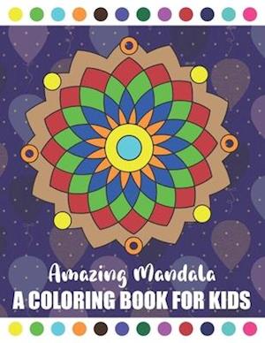 Amazing Mandala A Coloring Book for Kids: Amazing Symmetrical Design Mandala Coloring Book for Kids and Beginners | Children Book about Calming Down