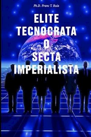 ¿Elite Tecnocrata O Secta Imperialista?