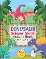 Dinosaur Scissor Skills Activity Book for Kids Ages 3-7: A Fun Cutting Practice Activity Book for Toddlers and Kids ages 3-5: Scissor Practice for Pre