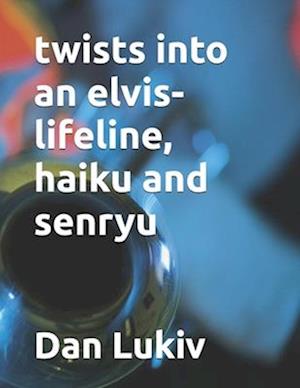 twists into an elvis-lifeline, haiku and senryu