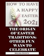 How To Have A Happy Easter 2021: The Origin Of Easter Traditions: Other Fun Ways To Celebrate 