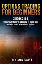 Options Trading for Beginners: 2 Books in 1: The Ultimate Guide to Learn how to invest and Making a Profit with Options Trading. 