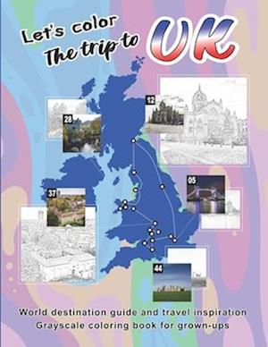 Let's color The trip to UK : Grayscale coloring book for grown-ups