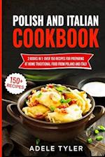 Polish And Italian Cookbook: 2 Books In 1: Over 150 Recipes For Preparing At Home Traditional Food From Poland And Italy 