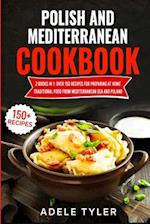 Polish And Mediterranean Cookbook: 2 Books In 1: Over 150 Recipes For Preparing At Home Traditional Food From Mediterranean Sea And Poland 