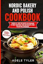 Nordic Bakery And Polish Cookbook: 2 Books In 1: Over 150 Recipes For Preparing At Home Traditional Food And Desserts From Poland And Scandinavia 