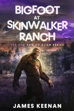 Bigfoot At Skinwalker Ranch: The UFO And An Alien Series