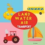 Land Water Air Transport: Picture Story Book For Toddlers Preschool 