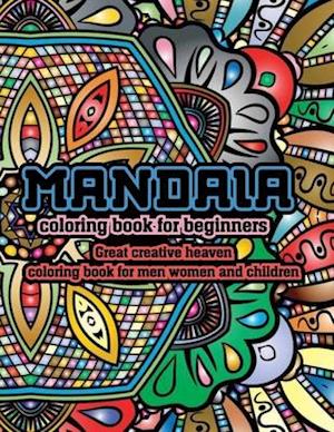 Mandala Coloring Book for Beginners Great Creative Heaven Coloring Book for Men Women and Children: Stress Relieving Mandala Designs for Adults Relaxa