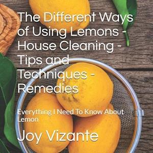 The Different Ways of Using Lemons - House Cleaning - Tips and Techniques - Remedies: Everything I Need To Know About Lemon