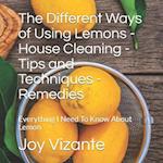 The Different Ways of Using Lemons - House Cleaning - Tips and Techniques - Remedies: Everything I Need To Know About Lemon 