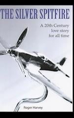 The Silver Spitfire: A 20th century love story for all time 