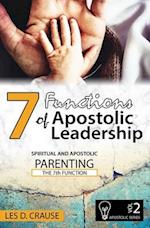 7 Functions of Apostolic Leadership Volume 2: Spiritual and Apostolic Parenting - The 7th Function 