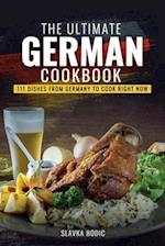 The Ultimate German Cookbook: 111 Dishes From Germany To Cook Right Now 