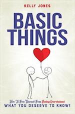 BASIC THINGS: How To Free Yourself From Feeling Overwhelmed, WHAT YOU DESERVE TO KNOW! 