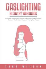 Gaslighting Recovery Workbook: Actionable Strategies and Exercises to Recognize The Manipulation, Overcome The Emotional Abuse and Healing From Trauma