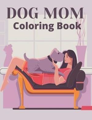 Dog Mom Coloring Book: dog mom quotes coloring book: Dog Quotes Mom Coloring Book