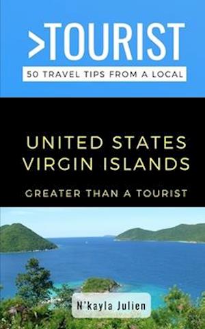 Greater Than a Tourist- United States Virgin Islands : 50 Travel Tips from a Local