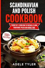 Scandinavian And Polish Cookbook: 2 Books In 1: Learn How To Prepare At Home Traditional Polish And Nordic Food 