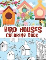 Bird houses coloring book: Beautiful bird house illustrations with cute and stress relieving spring backgrounds / mostly for kids but can be relaxing 