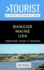 Greater Than a Tourist-Bangor Maine USA : 50 Travel Tips from a Local 