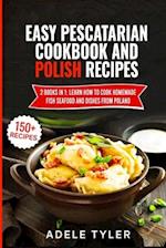 Easy Pescatarian Cookbook And Polish Recipes: 2 Books In 1: Learn How To Cook Homemade Fish Seafood And Dishes From Poland 