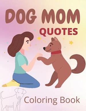 Dog Mom Quotes Coloring Book