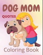 Dog Mom Quotes Coloring Book: Dog Mom Coloring Book: Perfect For Dog Mom 