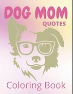 Dog Mom Quotes Coloring Book: Dog Mom Coloring Book: Beautiful Dog Mom Coloring book for Dog Mom Gift 