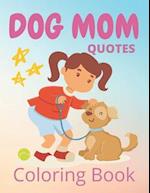 Dog Mom Quotes Coloring Book: Dog Mom Coloring Book:Fun Dog Quotes Coloring Book 