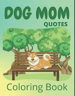 Dog Mom Quotes Coloring Book: Dog Mom Coloring Book: dog quotes coloring book for dog mom 