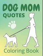 Dog Mom Quotes Coloring Book: Dog Mom Coloring Book; adults dog mom coloring book 