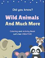 Did You Know? Wild Animals And Much More. Coloring and Activity Book. Let's Get CREATIVE!