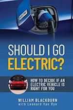 Should I Go Electric? : How to Decide if an Electric Vehicle is Right for You 