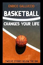 Basketball changes your life: Twelve stories below the rim 