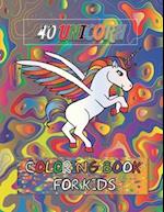 40 Unicorn Coloring Book For Kids : Unicorn Lover Coloring book for Children Boys & Girls, Colorful Cute Unicorns Book Gifts for Kids. 